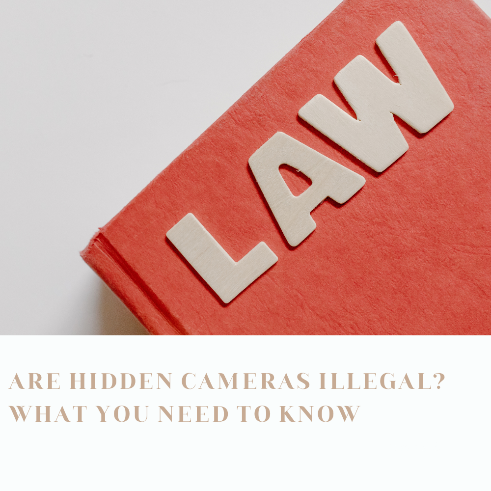 Are Hidden Cameras Illegal? What You Need to Know
