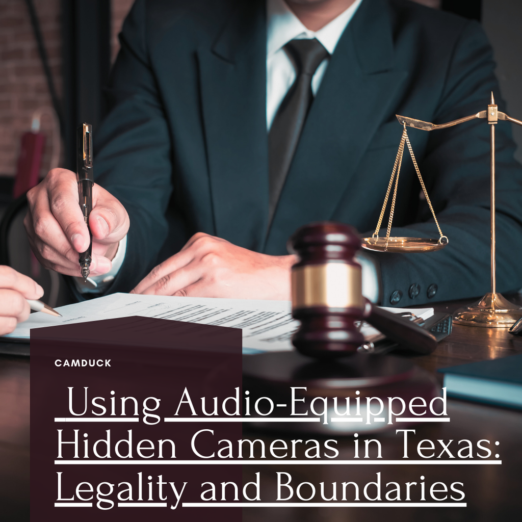  Using Audio-Equipped Hidden Cameras in Texas: Legality and Boundaries