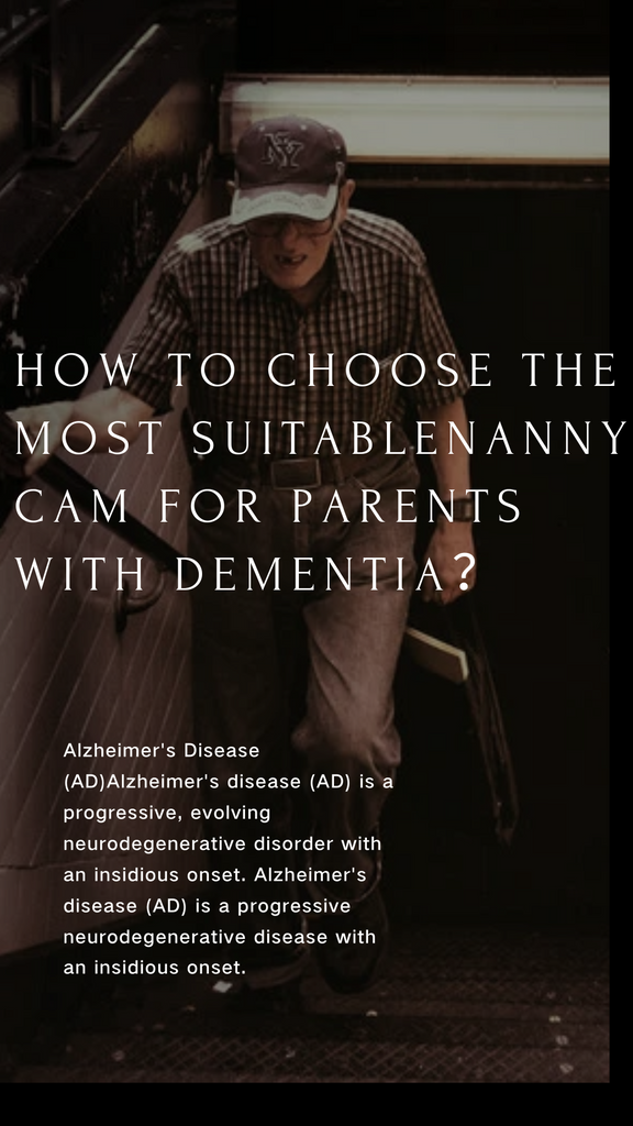 How to Choose the Most SuitableNanny Cam for Parents with Dementia？