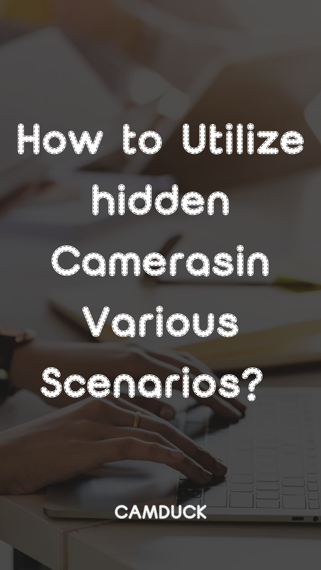 How to Utilize hidden Cameras likeCAMDUCK-X in Various Scenarios? 